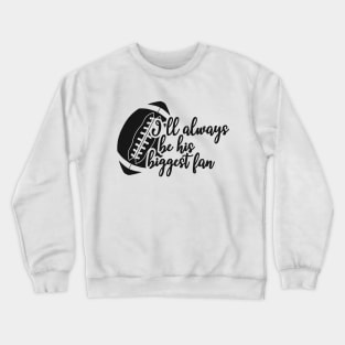 Football fan - I'll always be his biggest fan Crewneck Sweatshirt